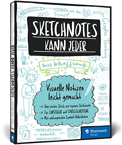 Sketchnotes kann jeder: Visuelle Notizen leicht gemacht – Für Einsteiger und Fortgeschrittene; Graphic Recording für Hobby und den beruflichen Einsatz! Inkl....